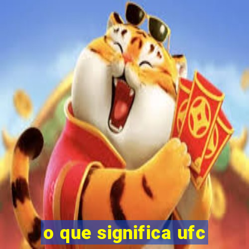 o que significa ufc